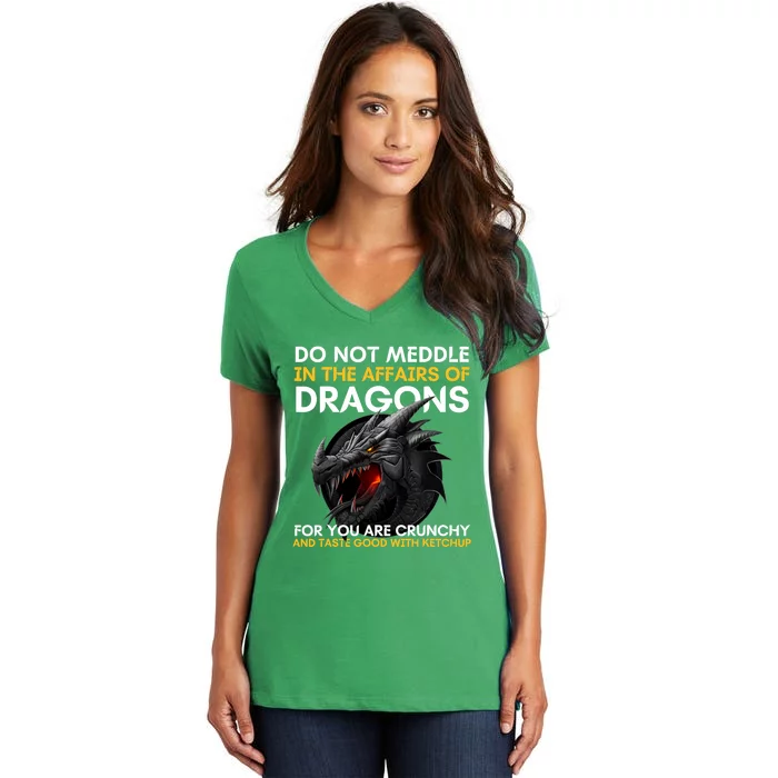 Do Not Meddle In The Affairs Of Dragons For You Are Crunchy Women's V-Neck T-Shirt