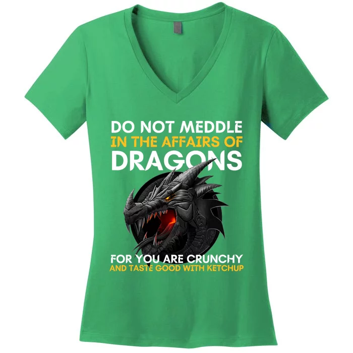 Do Not Meddle In The Affairs Of Dragons For You Are Crunchy Women's V-Neck T-Shirt