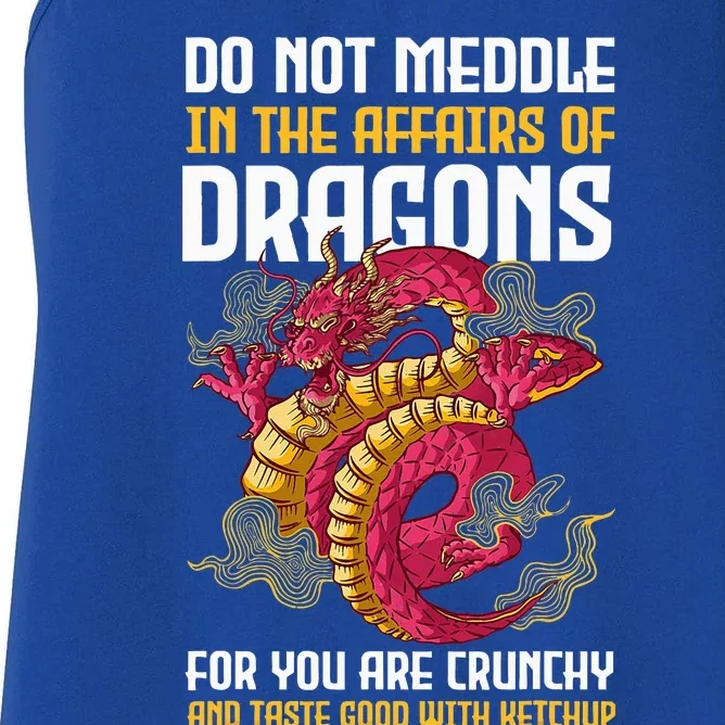 Do Not Meddle In The Affairs Of Dragons For You Are Crunchy Women's Racerback Tank