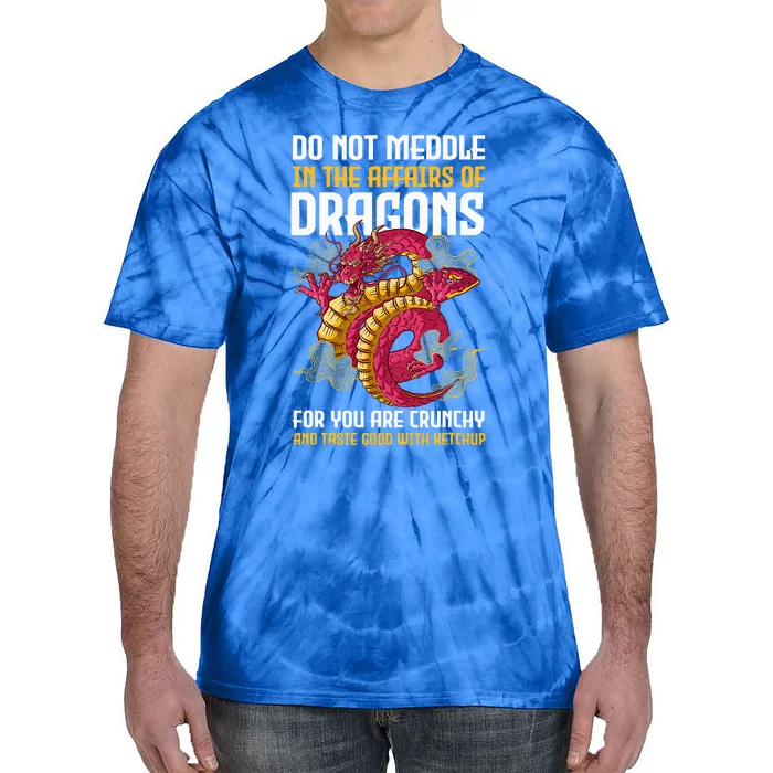 Do Not Meddle In The Affairs Of Dragons For You Are Crunchy Tie-Dye T-Shirt