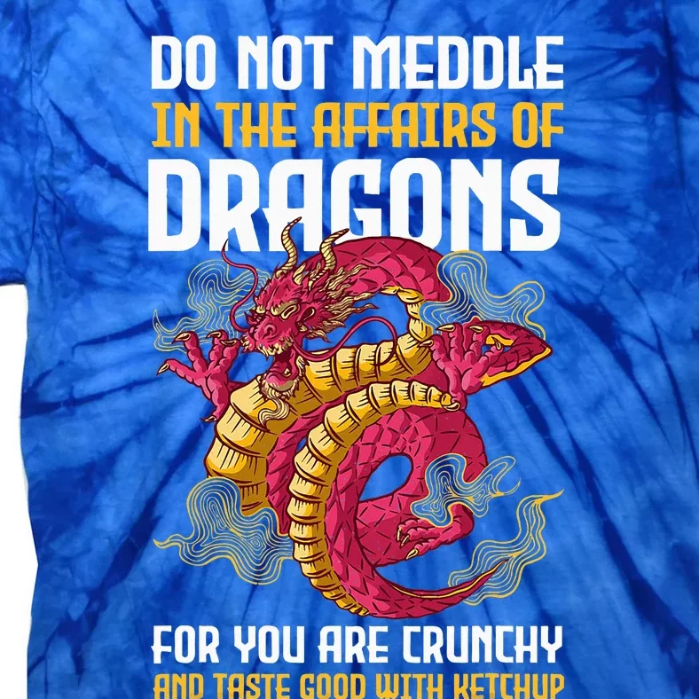 Do Not Meddle In The Affairs Of Dragons For You Are Crunchy Tie-Dye T-Shirt