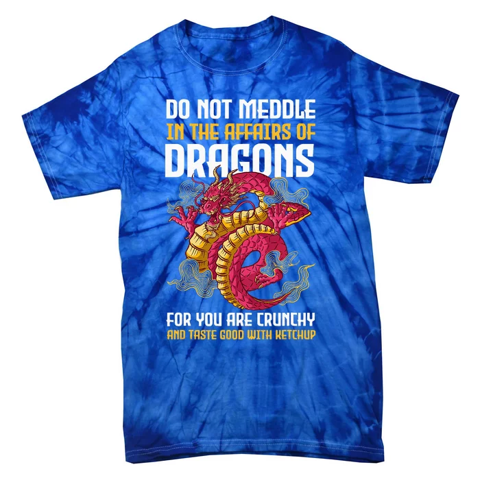 Do Not Meddle In The Affairs Of Dragons For You Are Crunchy Tie-Dye T-Shirt