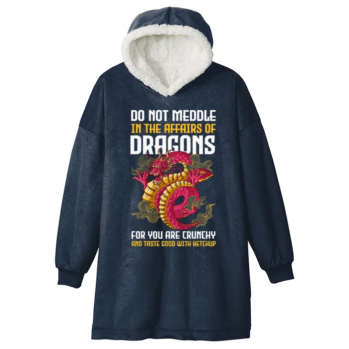 Do Not Meddle In The Affairs Of Dragons For You Are Crunchy Hooded Wearable Blanket