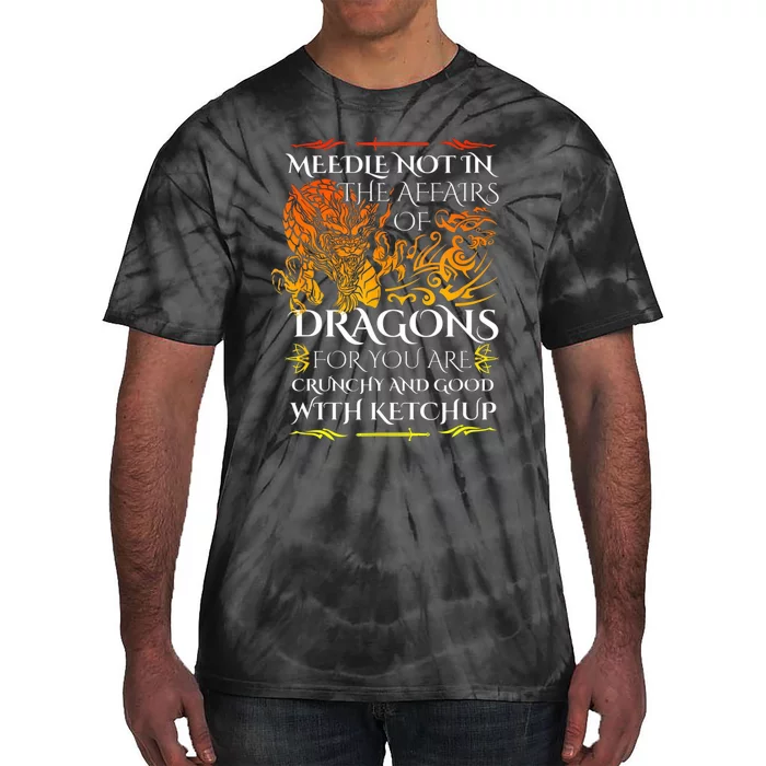 Do Not Meddle In The Affairs Of Dragons For You Are Crunchy Tie-Dye T-Shirt