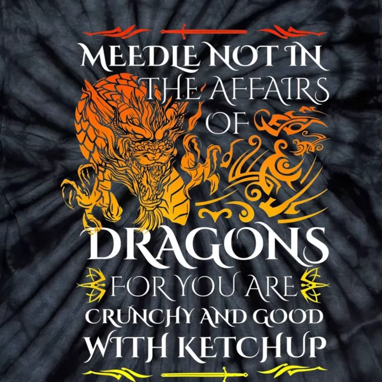 Do Not Meddle In The Affairs Of Dragons For You Are Crunchy Tie-Dye T-Shirt