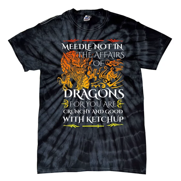 Do Not Meddle In The Affairs Of Dragons For You Are Crunchy Tie-Dye T-Shirt