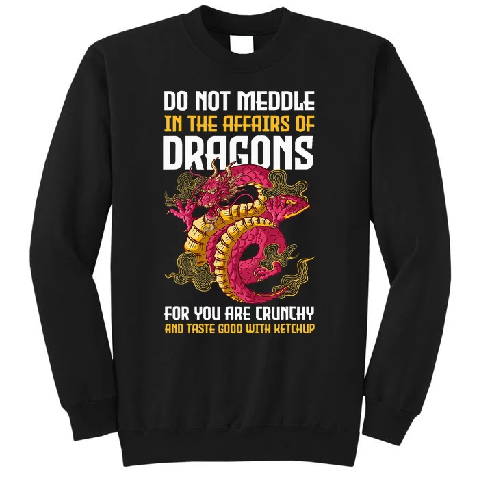 Do Not Meddle In The Affairs Of Dragons For You Are Crunchy Tall Sweatshirt