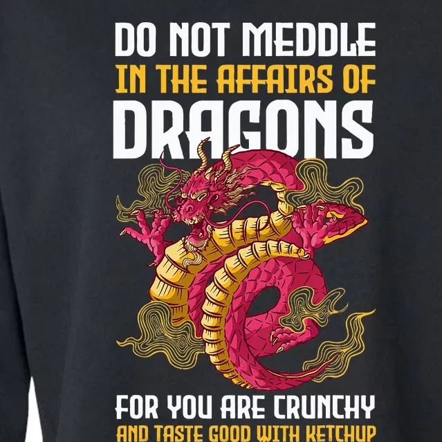 Do Not Meddle In The Affairs Of Dragons For You Are Crunchy Cropped Pullover Crew