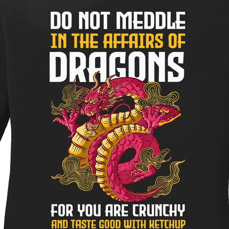 Do Not Meddle In The Affairs Of Dragons For You Are Crunchy Ladies Long Sleeve Shirt