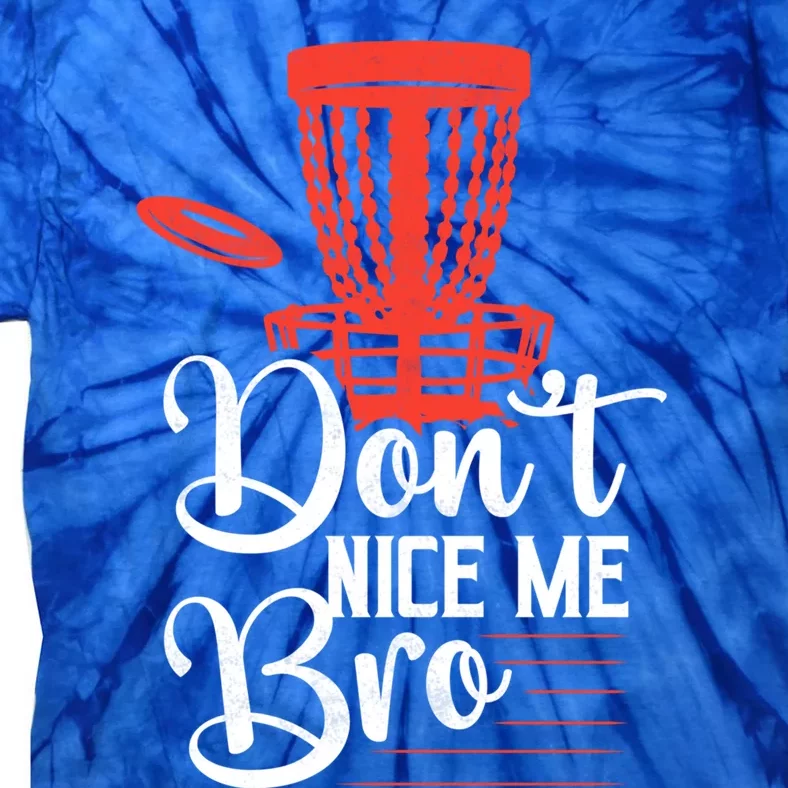 DonT Nice Me Bro Disc Golf Frisbee Funny Gift Tie-Dye T-Shirt