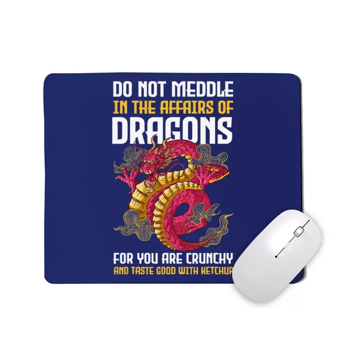 Do Not Meddle In The Affairs Of Dragons For You Are Crunchy Mousepad