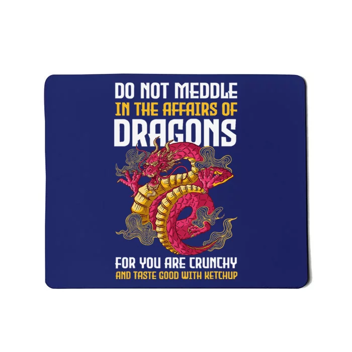 Do Not Meddle In The Affairs Of Dragons For You Are Crunchy Mousepad