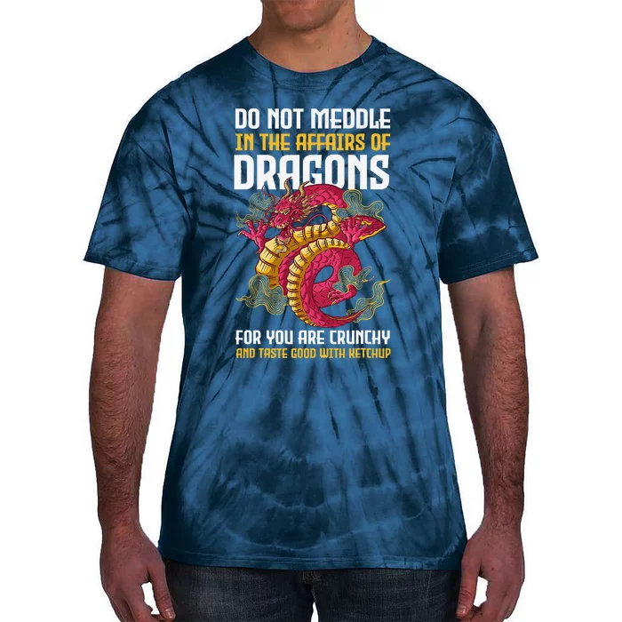 Do Not Meddle In The Affairs Of Dragons For You Are Crunchy Tie-Dye T-Shirt