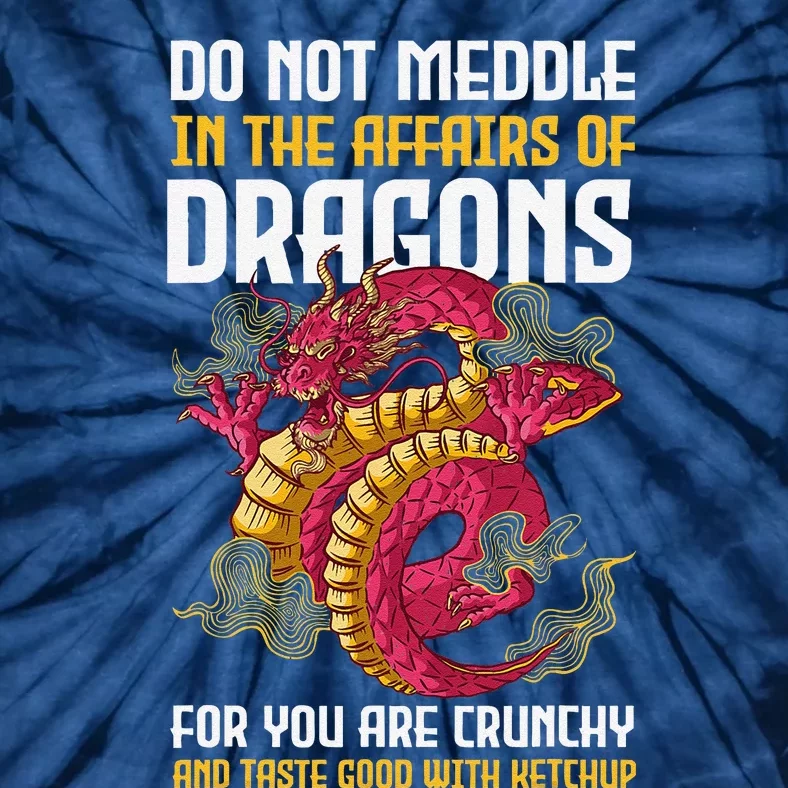 Do Not Meddle In The Affairs Of Dragons For You Are Crunchy Tie-Dye T-Shirt