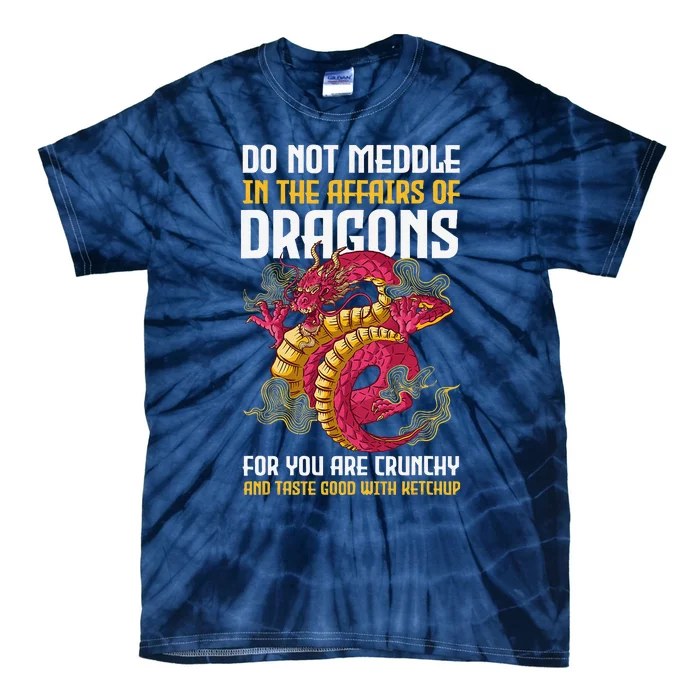 Do Not Meddle In The Affairs Of Dragons For You Are Crunchy Tie-Dye T-Shirt