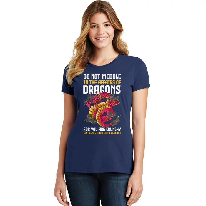 Do Not Meddle In The Affairs Of Dragons For You Are Crunchy Women's T-Shirt