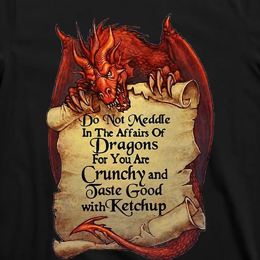 Do Not Meddle In The Affairs Of Dragons For You Are Crunchy T-Shirt