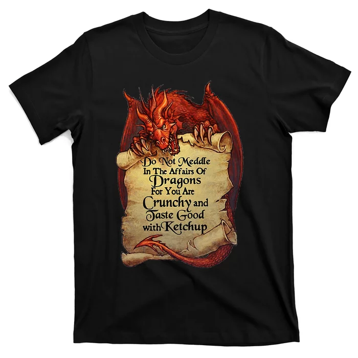 Do Not Meddle In The Affairs Of Dragons For You Are Crunchy T-Shirt