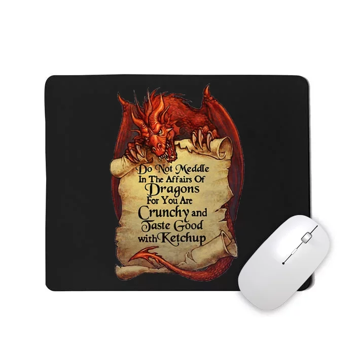 Do Not Meddle In The Affairs Of Dragons For You Are Crunchy Mousepad