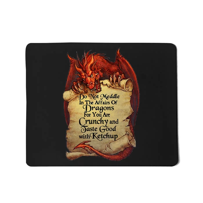 Do Not Meddle In The Affairs Of Dragons For You Are Crunchy Mousepad