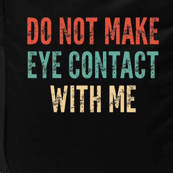 Do Not Make Eye Contact With Me Funny Saying Sarcastic Impact Tech Backpack