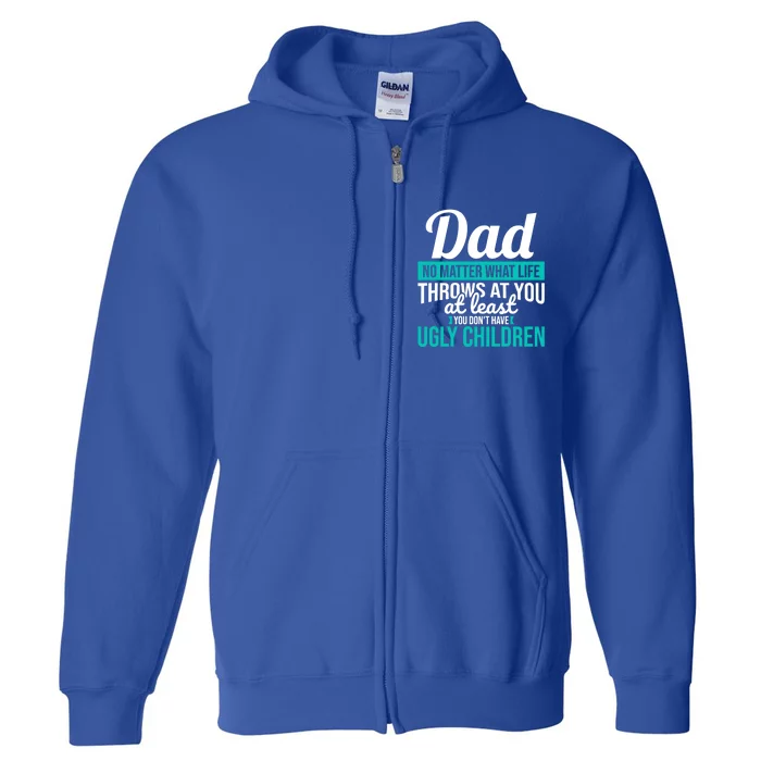 Dad No Matter What Life Throws At You Funny Fathers Day Gift Full Zip Hoodie