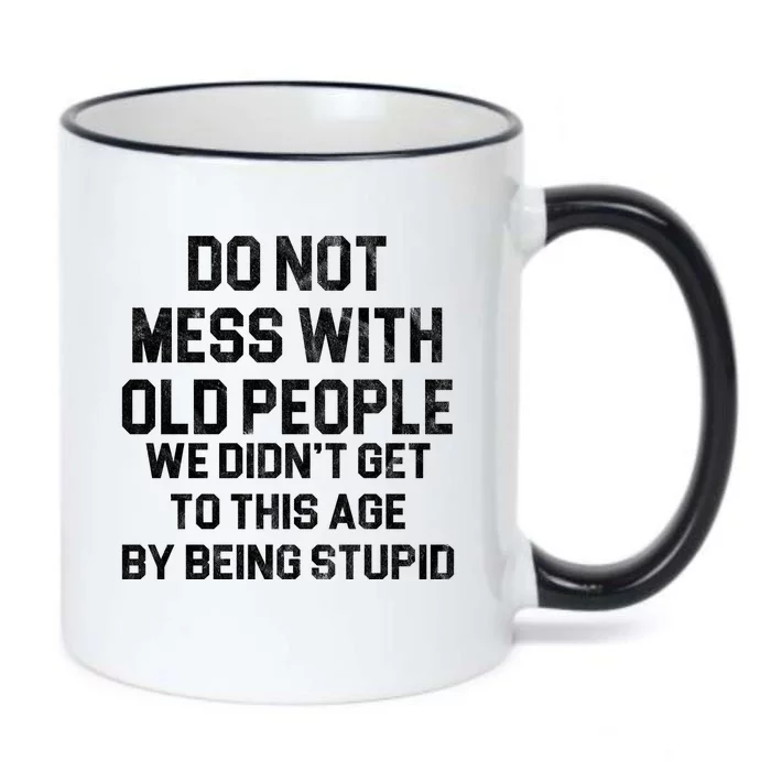 Do Not Mess With Old People We Didn't Get To This Age By Being Stupid Black Color Changing Mug