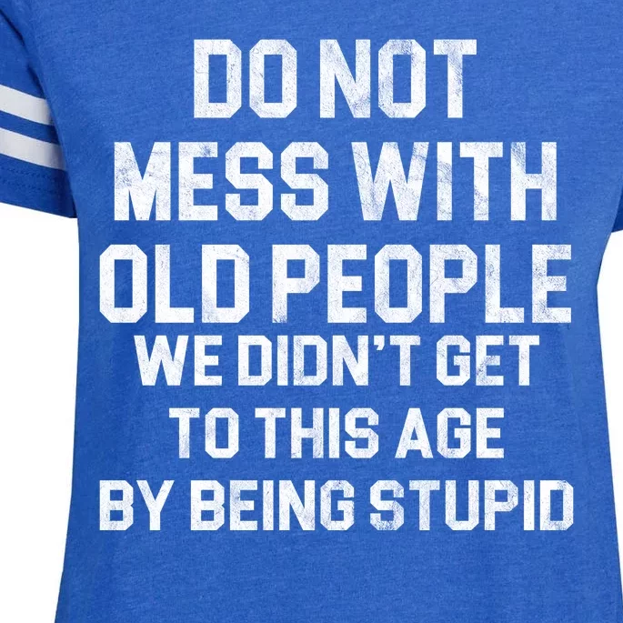 Do Not Mess With Old People We Didn't Get To This Age By Being Stupid Enza Ladies Jersey Football T-Shirt