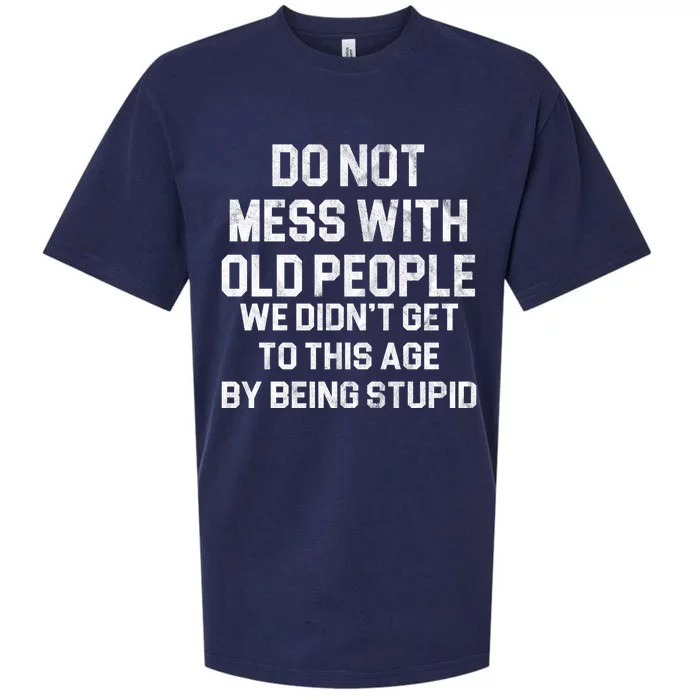 Do Not Mess With Old People We Didn't Get To This Age By Being Stupid Sueded Cloud Jersey T-Shirt