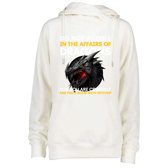 Do Not Meddle In The Affairs Of Dragons For You Are Crunchy Womens Funnel Neck Pullover Hood