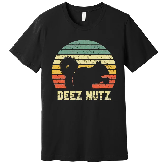 Deez Nuts Nutcracker Squirrel Deez Nutz Deezs Nut Premium T-Shirt