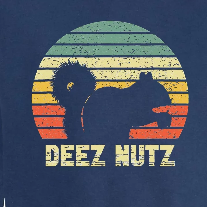 Deez Nuts Nutcracker Squirrel Deez Nutz Deezs Nut Garment-Dyed Sweatshirt