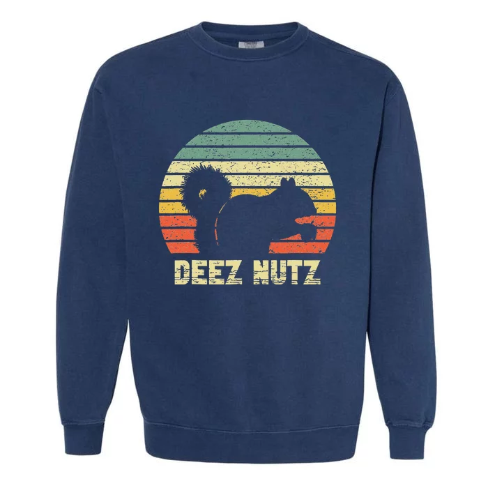 Deez Nuts Nutcracker Squirrel Deez Nutz Deezs Nut Garment-Dyed Sweatshirt