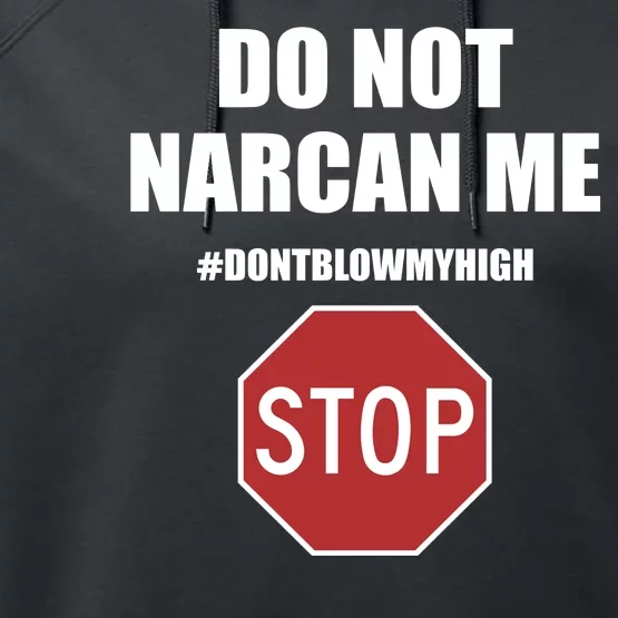 Do Not Narcan Me Dont Blow My High Stop Performance Fleece Hoodie