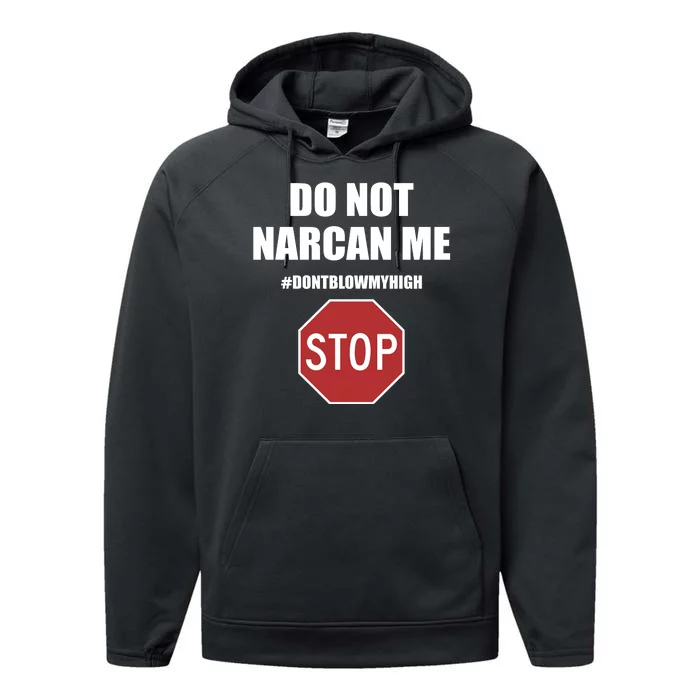 Do Not Narcan Me Dont Blow My High Stop Performance Fleece Hoodie