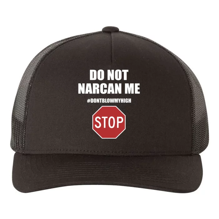 Do Not Narcan Me Dont Blow My High Stop Yupoong Adult 5-Panel Trucker Hat