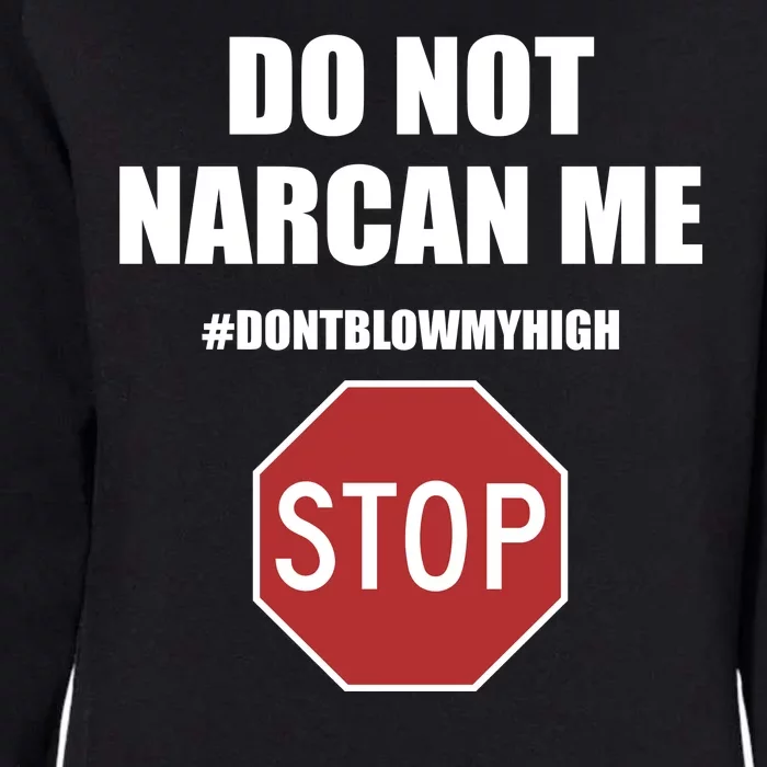 Do Not Narcan Me Dont Blow My High Stop Womens California Wash Sweatshirt