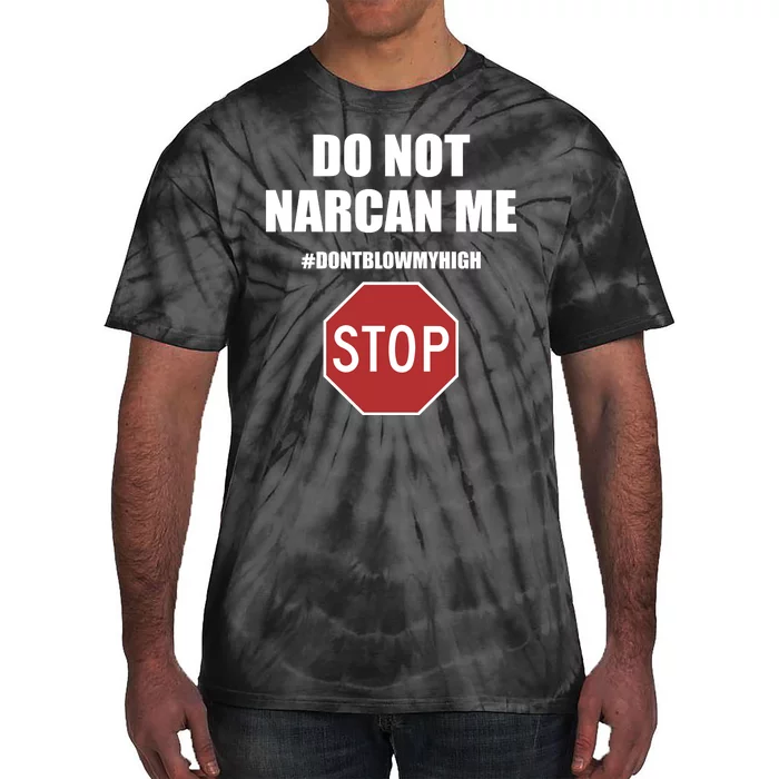 Do Not Narcan Me Dont Blow My High Stop Tie-Dye T-Shirt