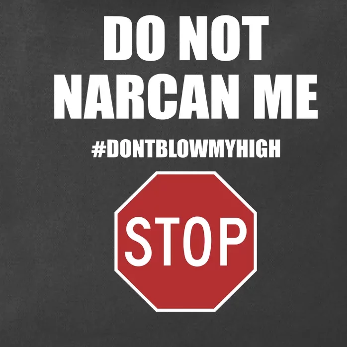 Do Not Narcan Me Dont Blow My High Stop Zip Tote Bag