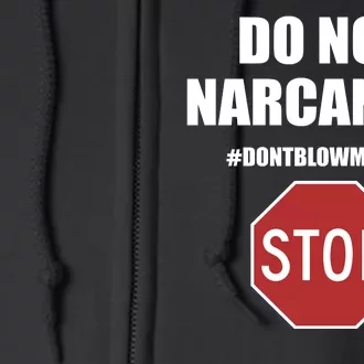 Do Not Narcan Me Dont Blow My High Stop Full Zip Hoodie