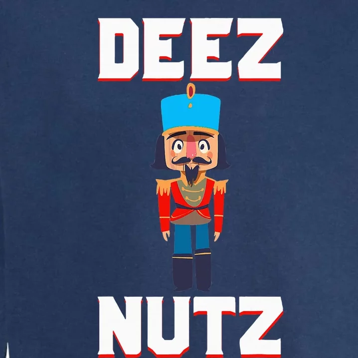 Deez Nutz Nutcracker Nuts Holiday Christmas Garment-Dyed Sweatshirt