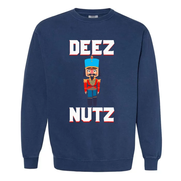 Deez Nutz Nutcracker Nuts Holiday Christmas Garment-Dyed Sweatshirt