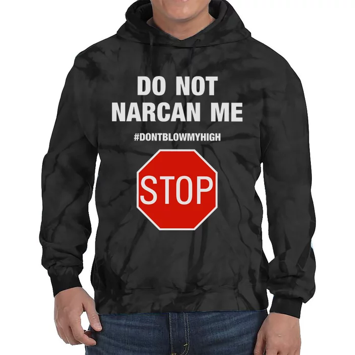 Do Not Narcan Me Don’T Blow My High Tie Dye Hoodie