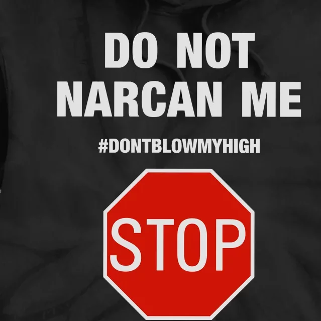 Do Not Narcan Me Don’T Blow My High Tie Dye Hoodie