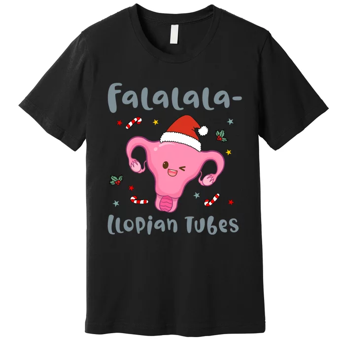 Doctor Nurse Obstetrics Christmas Falalalallopian Tubes Premium T-Shirt