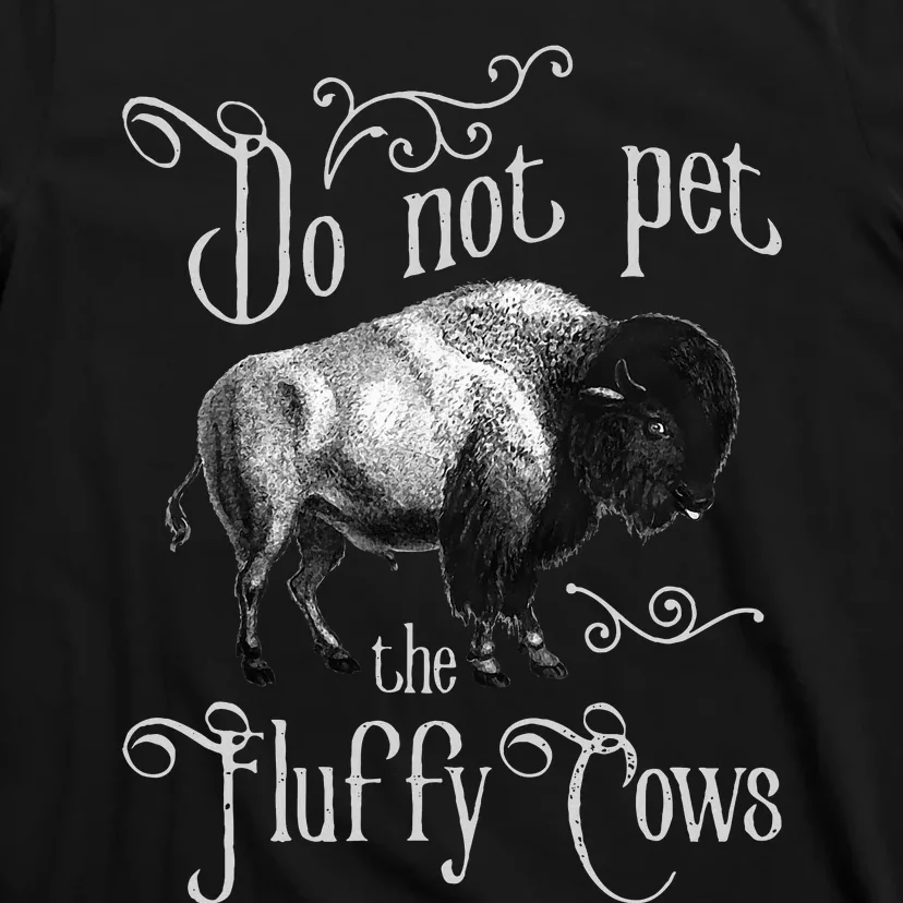 Do Not Pet The Fluffy Cows Bison Buffalo Lover Wildlife T-Shirt