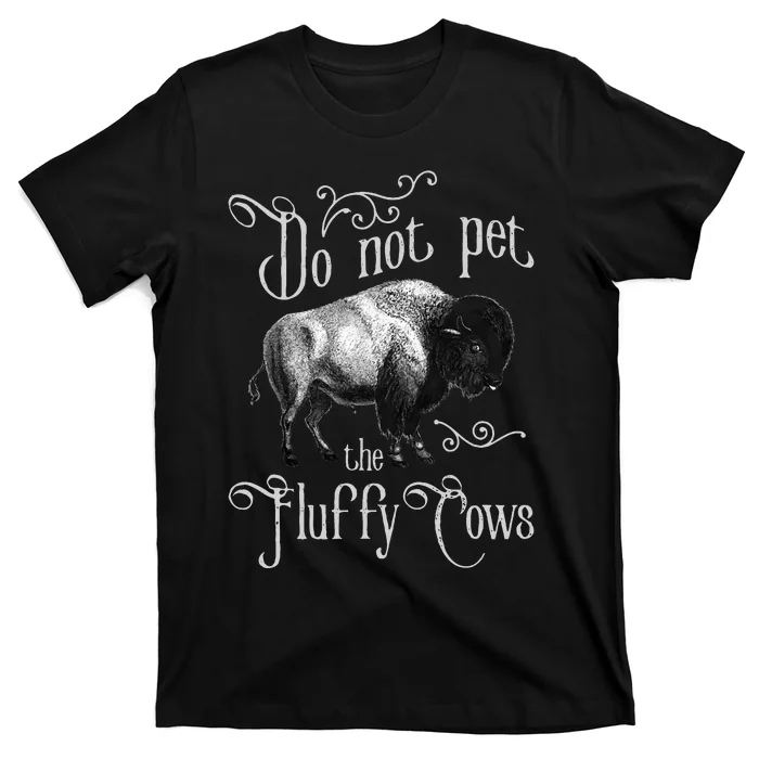 Do Not Pet The Fluffy Cows Bison Buffalo Lover Wildlife T-Shirt