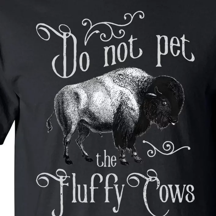 Do Not Pet The Fluffy Cows Bison Buffalo Lover Wildlife Tall T-Shirt