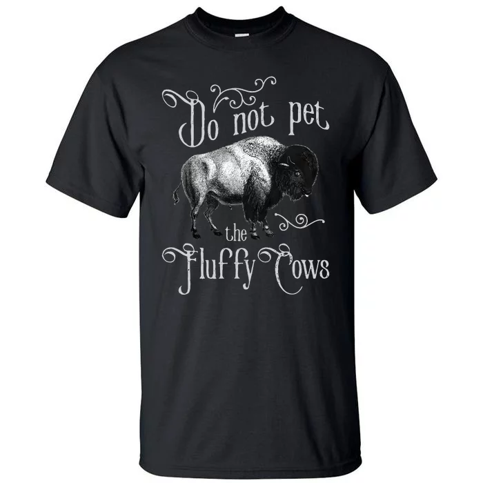 Do Not Pet The Fluffy Cows Bison Buffalo Lover Wildlife Tall T-Shirt