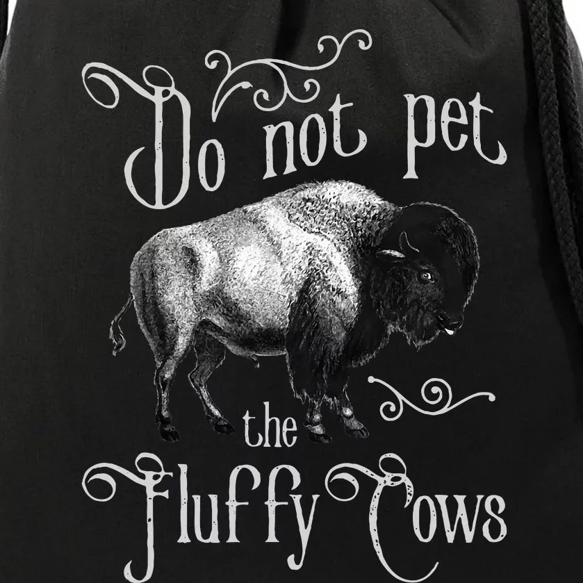 Do Not Pet The Fluffy Cows Bison Buffalo Lover Wildlife Drawstring Bag